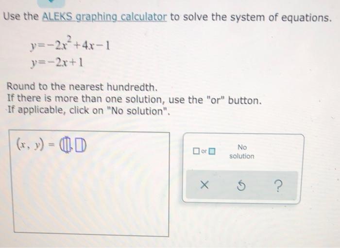 Solved Use the ALEKS graphing calculator to solve the system