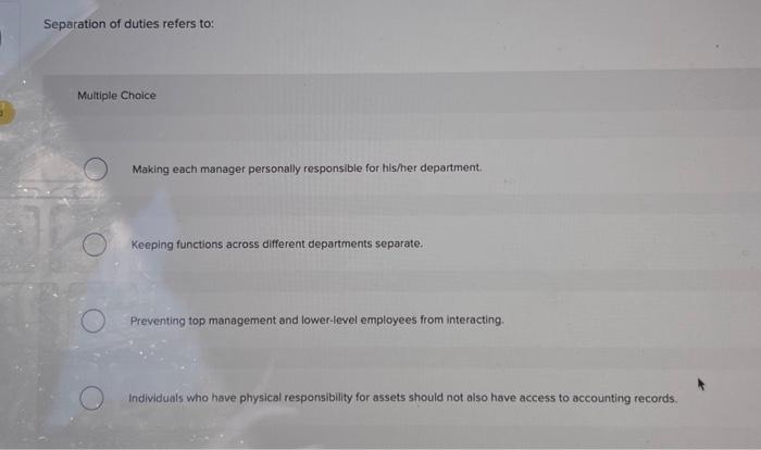 Solved Separation Of Duties Refers To: Multiple Choice | Chegg.com