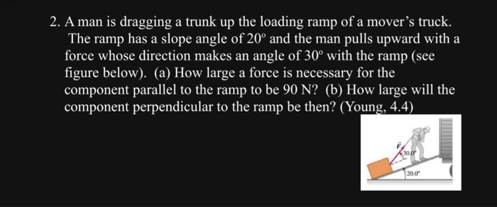 Solved 2. A Man Is Dragging A Trunk Up The Loading Ramp Of A | Chegg.com