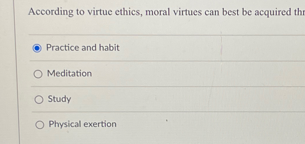 Solved According to virtue ethics, moral virtues can best be | Chegg.com