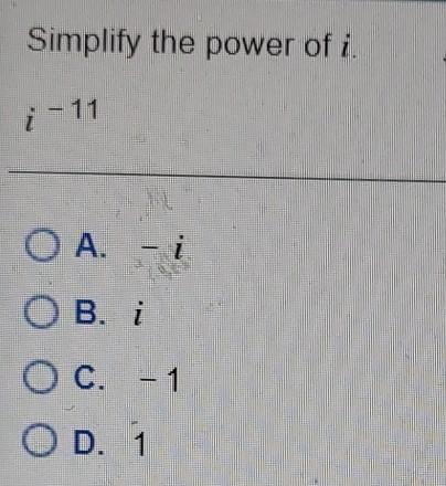 Solved Simplify the power of i. i - 11 O A. - i ов. і i OC. | Chegg.com