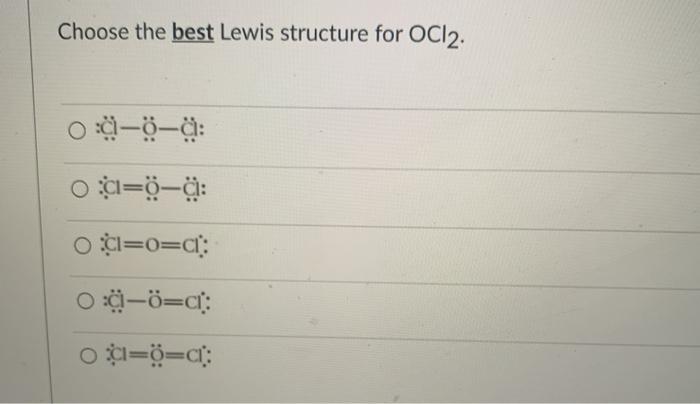 Choose The Best Lewis Structure For Ocl2 0 0 0 A Chegg 