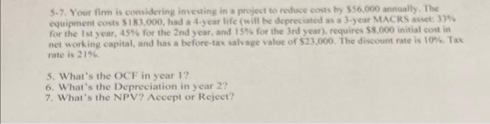 5-7. Your firm is considering investing in a project to redose sosts by \( 556.000 \) annually. The equipment costs \( \$ 183