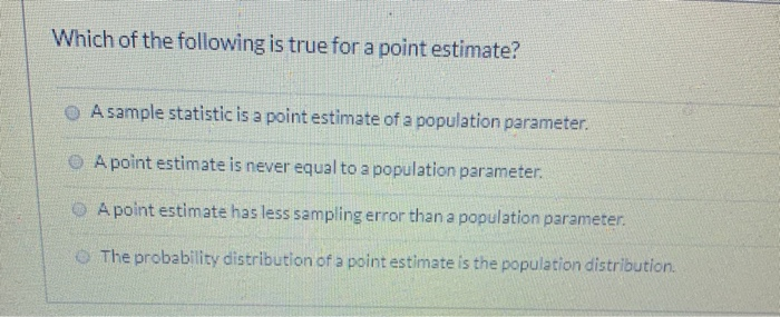 it is the best point estimate of the population parameter