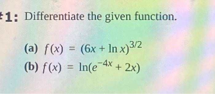 Solved 1: Differentiate the given function. (a) f(x) = (6x + | Chegg.com