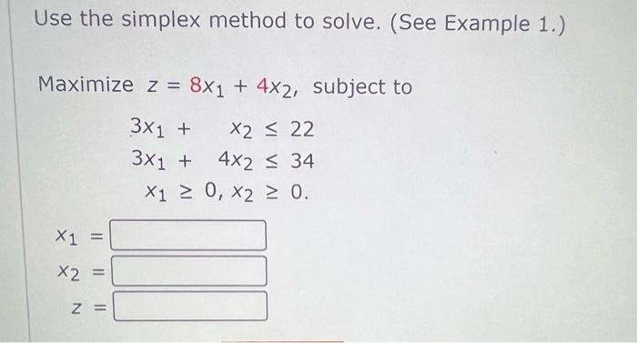 Solved Use the simplex method to solve. (See Example 1.) | Chegg.com