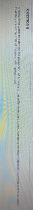 Solved QUESTION 5 A researcher wants to estimate the | Chegg.com