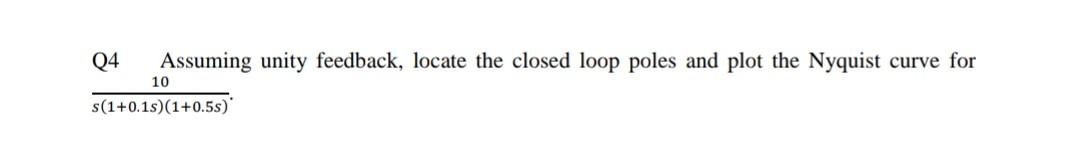 Solved Q4 Assuming unity feedback, locate the closed loop | Chegg.com