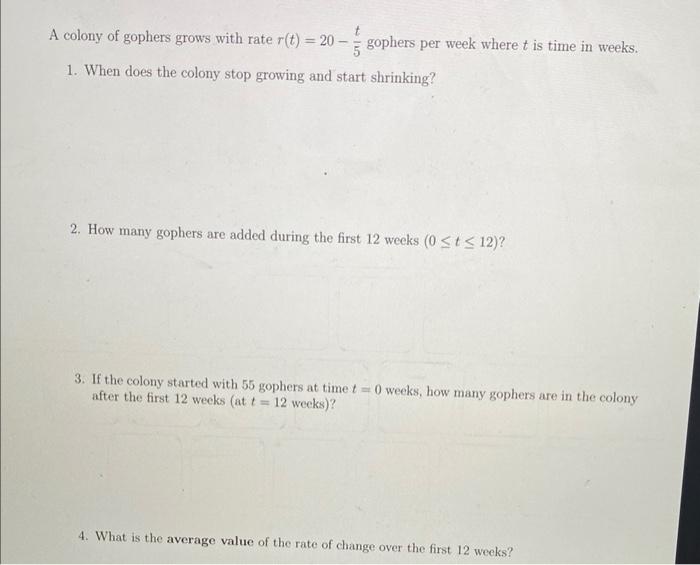 Solved A colony of gophers grows with rate r(t)=20−5t | Chegg.com