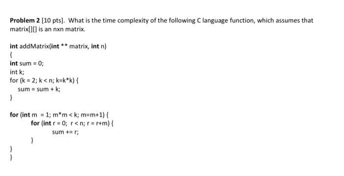 Solved Problem 2 [10 pts]. What is the time complexity of | Chegg.com