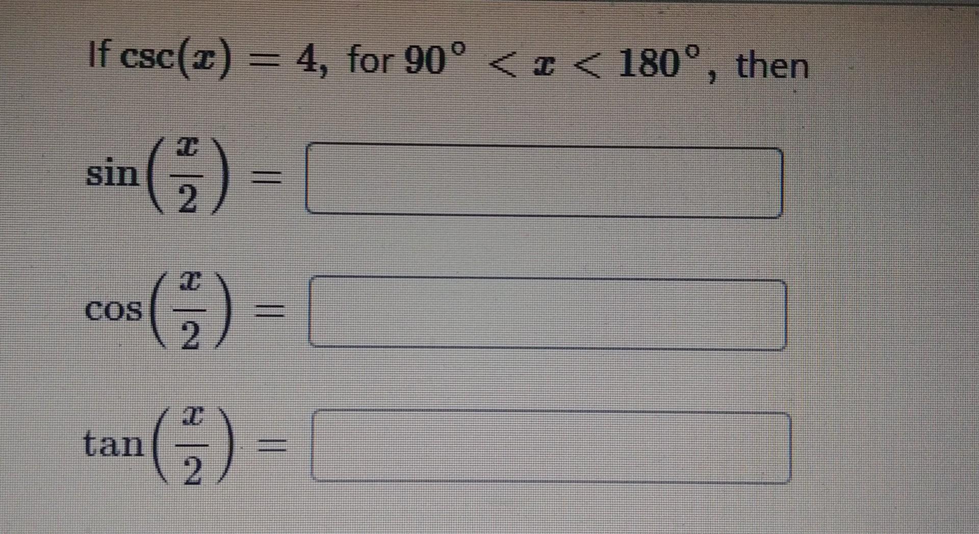 If csc(x) = 4, for 90° < I< 180°, then sin 2 () (3) = COS 2 E tan 2