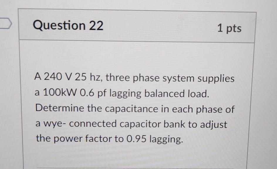 Solved Question 22 1 pts A 240 V 25 hz, three phase system | Chegg.com