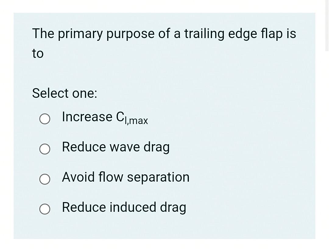 Solved The primary purpose of a trailing edge flap is to | Chegg.com