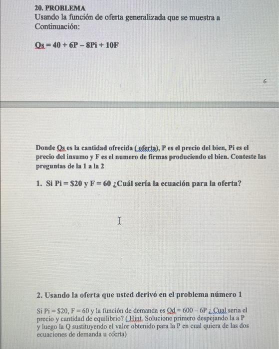 20. PROBLEMA Usando la función de oferta generalizada que se muestra a Continuación: Os = 40 + 6P -8Pi +10F 6 Donde Os es la