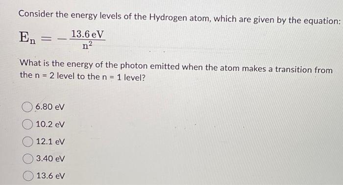 Solved Consider the energy levels of the Hydrogen atom, | Chegg.com