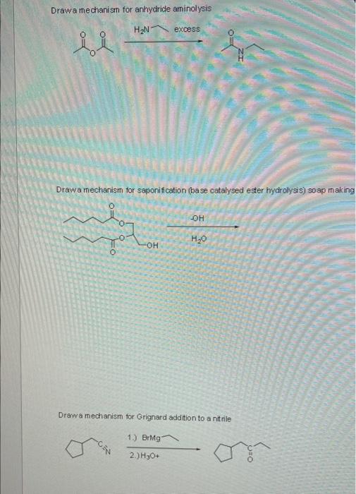 Drawa mechanism for anhydride aminolysis
Drawa mechanism for saponification (base catalysed ester hydrolysis) soap making
Dra