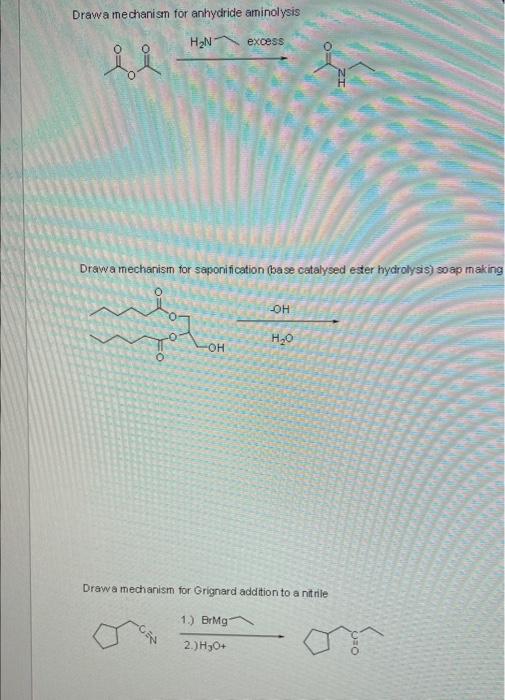 Drawa mechanism for anhydride aminolysis
Drawa mechanism for saponification (base catalysed ester hydrolysis) soap making
Dra