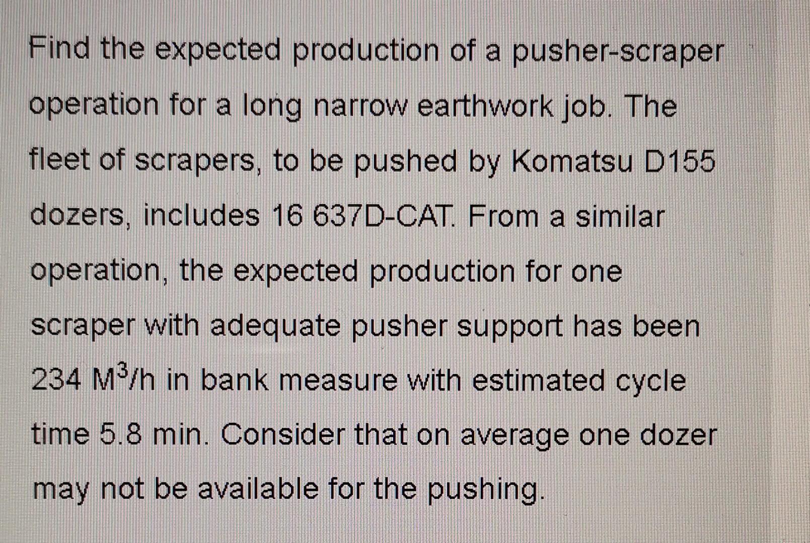 Solved Find the expected production of a pusher-scraper | Chegg.com