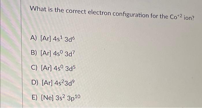 Solved What is the correct electron configuration for the | Chegg.com