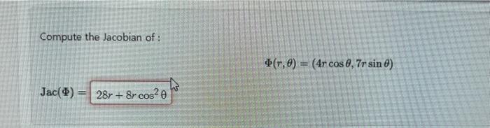 Solved Compute the Jacobian of: Φ(r,θ)=(4rcosθ,7rsinθ) | Chegg.com