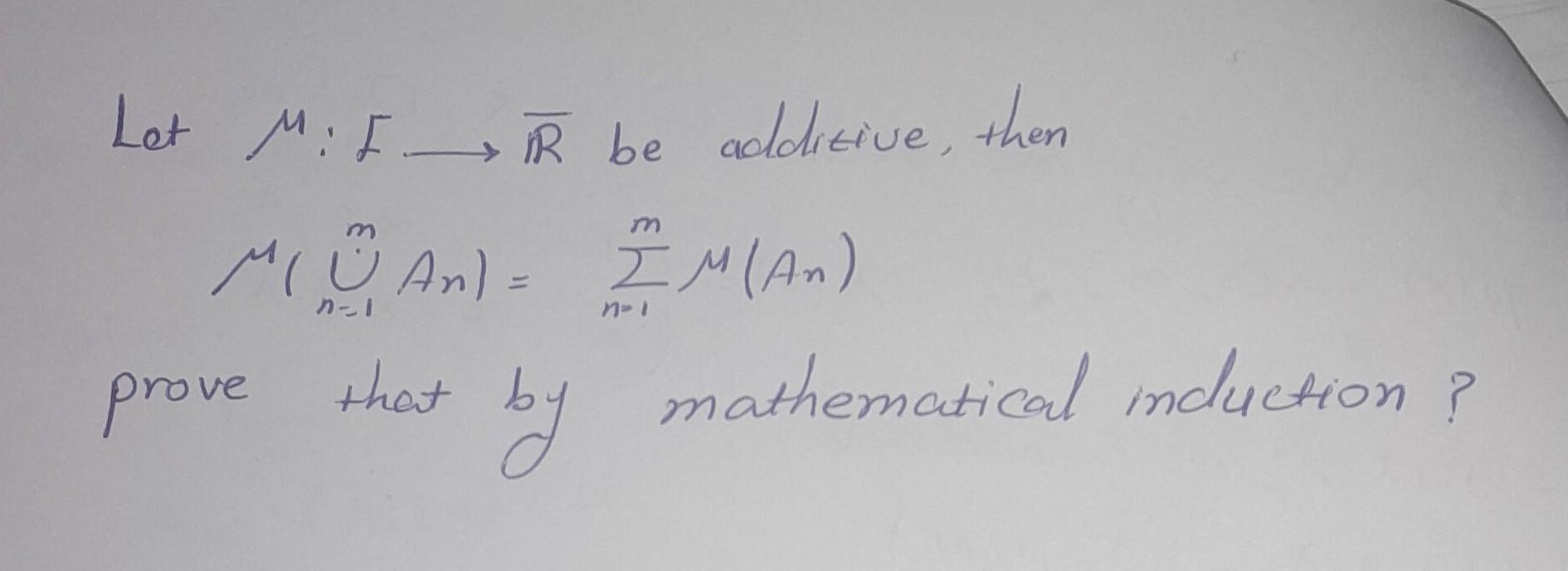 Solved Let μ:ϝ R be additive, then μ(⋃n=1mAn)=∑n=1mμ(An) | Chegg.com