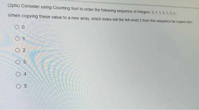 Solved (2pts) Consider using Counting Sort to order the | Chegg.com