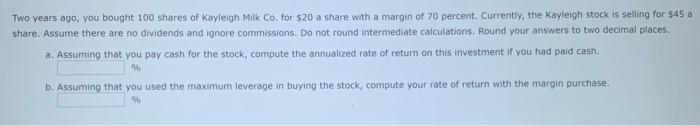 Solved Two years ago, you bought 100 shares of Kayleigh Milk | Chegg.com