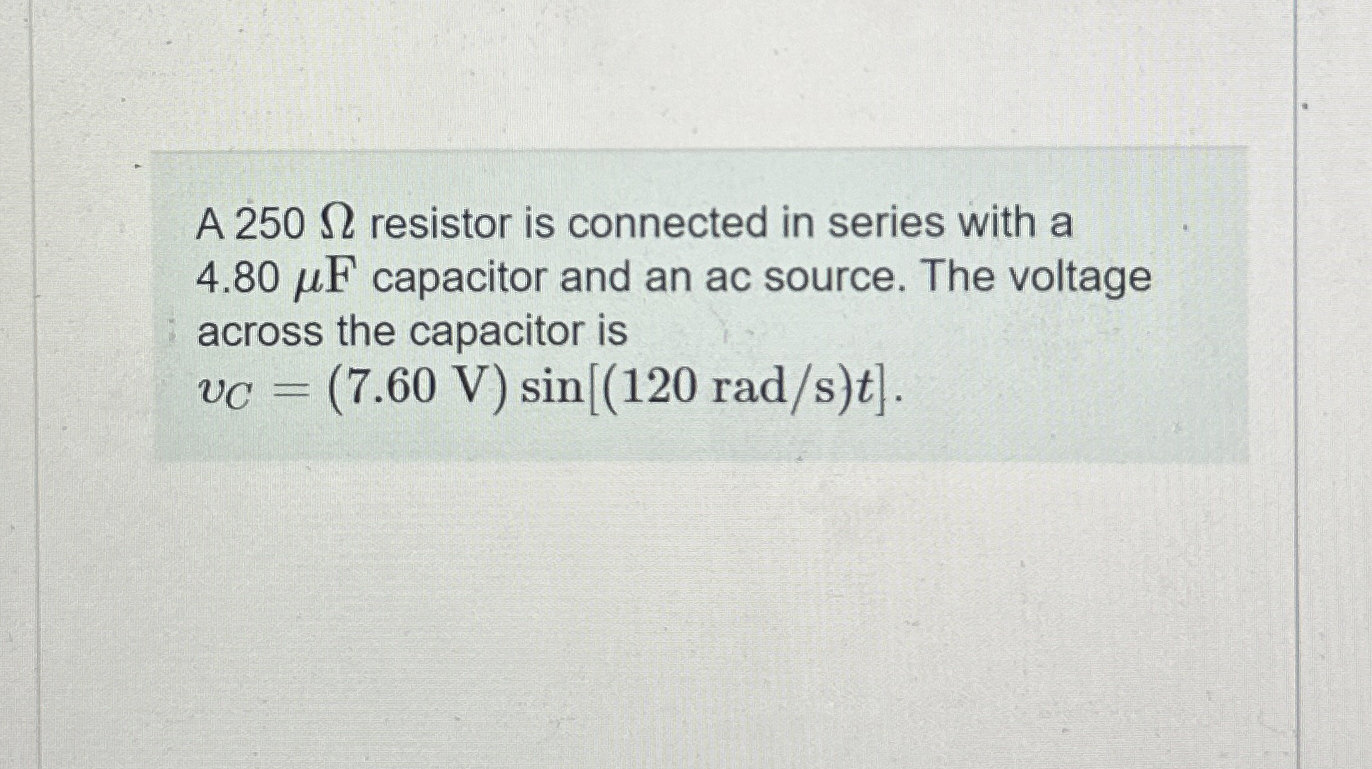 Solved A 250Ω ﻿resistor is connected in series with a 4.80μF