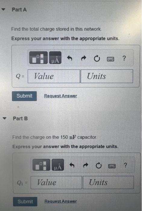 Find the total charge stored in this network.
Express your answer with the appropriate units.
Part B
Find the charge on the \