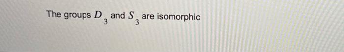 Solved The groups D3 and S3 are isomorphic | Chegg.com