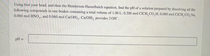 Using first your head, and then the Henderson-Hasselbalch equation, find the \( \mathrm{pH} \) of a solution prepared by diss