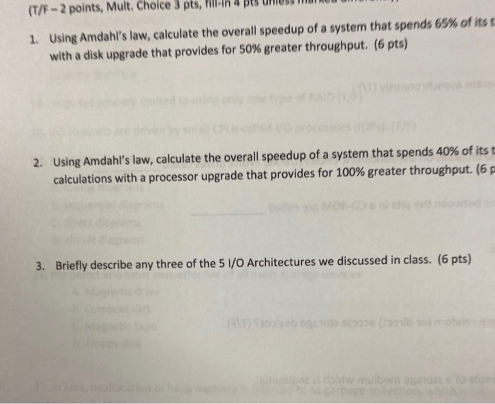 (T/F-2 points, Mult. Choice 3 pts Using Amdahls law, calculate the overall speedup of a system that spends 65 % of its t wit