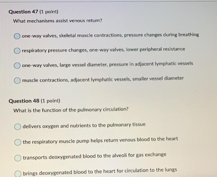 Question 47 (1 point) What mechanisms assist venous return? one-way valves, skeletal muscle contractions, pressure changes du