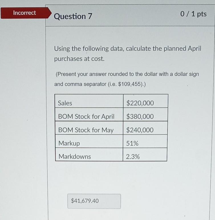 Solved Incorrect Question 7 0/ 1 pts Using the following | Chegg.com