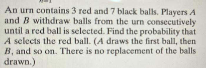 Solved An Urn Contains 3 Red And 7 Black Balls. Players A | Chegg.com