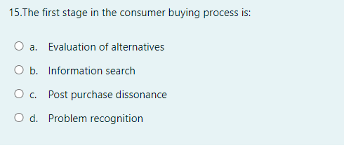 Solved 15.The first stage in the consumer buying process | Chegg.com