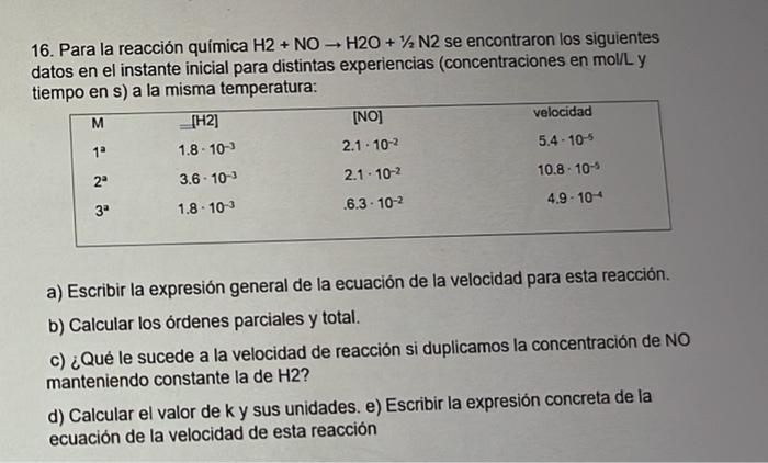 - 16. Para la reacción química H2 + NO-H2O + N2 se encontraron los siguientes datos en el instante inicial para distintas exp