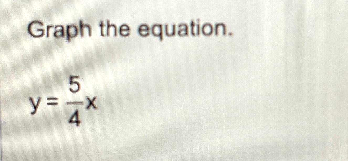 Solved Graph The Equation y 54x Chegg