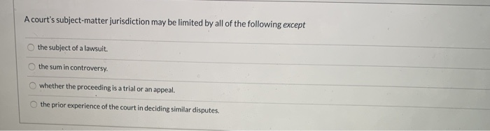 Solved A court's subject matter jurisdiction may be limited | Chegg.com