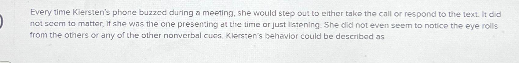 Solved Every time Kiersten's phone buzzed during a meeting, | Chegg.com