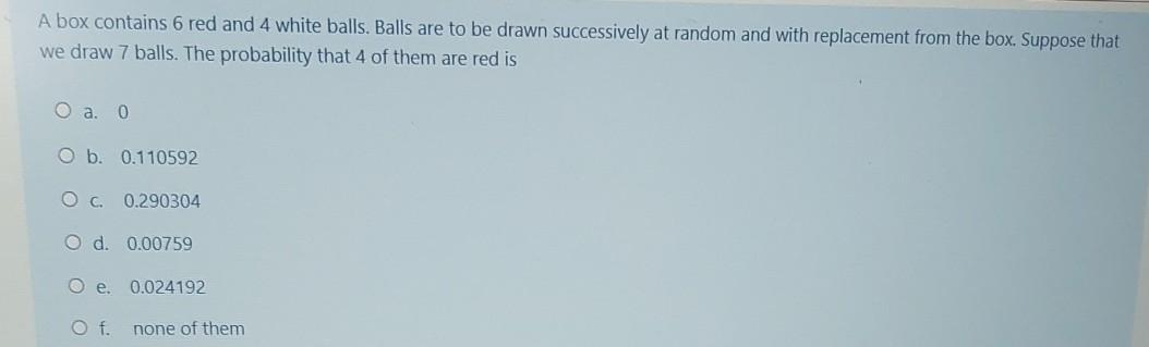 Solved A box contains 6 red and 4 white balls. Balls are to | Chegg.com
