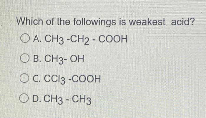 Solved Which Of The Followings Is Weakest Acid O A CH3 Chegg