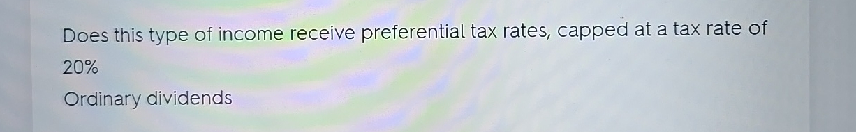 Preferential Income Tax Rates Solved Does this type of income receive preferential tax | Chegg.com
