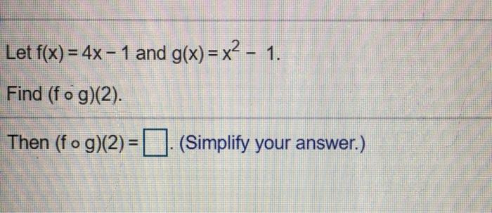 Solved Let F X 4x 1 And G X X2 1 Find Fog 2