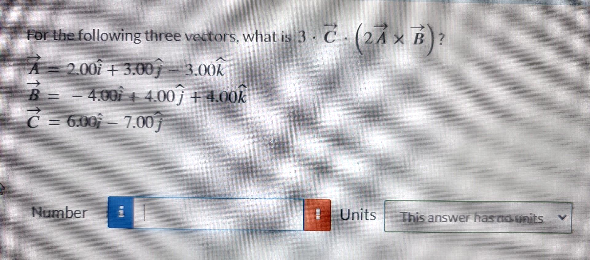 Solved For the following three vectors, what is 3⋅C⋅(2A×B) ? | Chegg.com