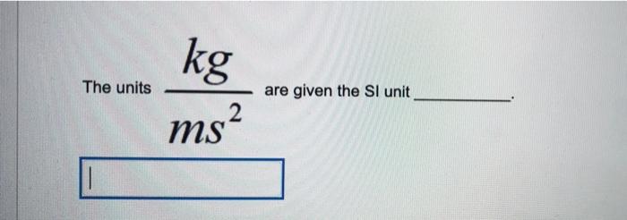 solved-kg-the-units-are-given-the-si-unit-ms2-chegg