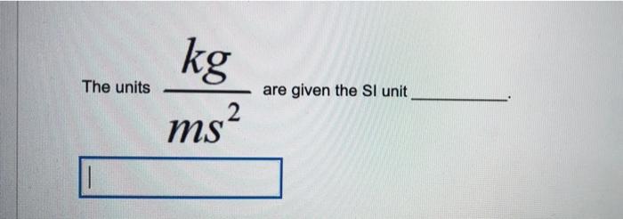 Solved Kg The Units Are Given The SI Unit Ms2 Chegg