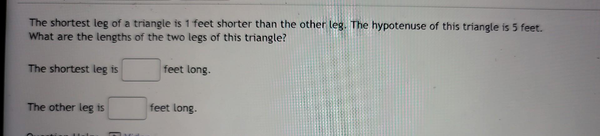 Solved The shortest leg of a triangle is 1 feet shorter than | Chegg.com