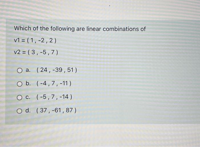 Which of the following are linear combinations of | Chegg.com