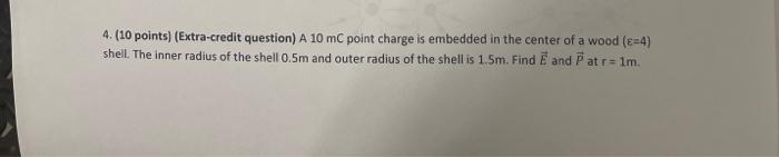 Solved 4. (10 points) (Extra-credit question) A 10mC point | Chegg.com